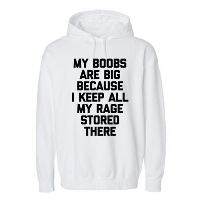 My Boobs Are Big Because I Keep All My Rage Stored There Gift Garment-Dyed Fleece Hoodie