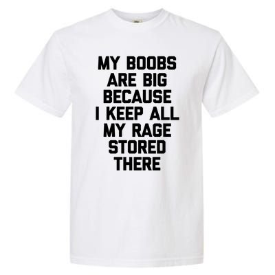 My Boobs Are Big Because I Keep All My Rage Stored There Gift Garment-Dyed Heavyweight T-Shirt