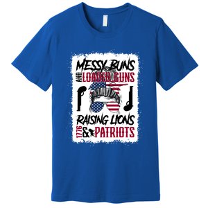 Messy Buns And Loaded Guns Raising Lions And Patriots Mom Great Gift Premium T-Shirt