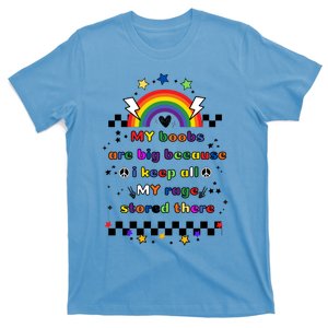 My Boobs Are Big Because I Keep All My Rage Stored There Gift T-Shirt