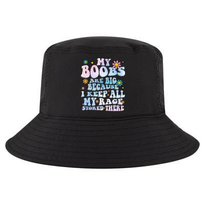 My Boobs Are Big Because I Keep All My Rage Stored There Cool Comfort Performance Bucket Hat