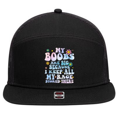 My Boobs Are Big Because I Keep All My Rage Stored There 7 Panel Mesh Trucker Snapback Hat