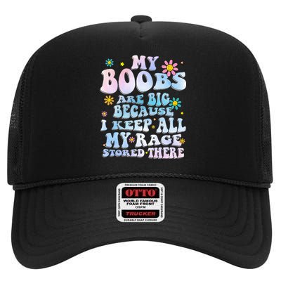 My Boobs Are Big Because I Keep All My Rage Stored There High Crown Mesh Back Trucker Hat