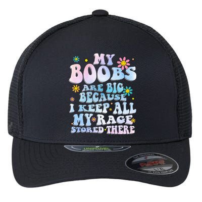 My Boobs Are Big Because I Keep All My Rage Stored There Flexfit Unipanel Trucker Cap