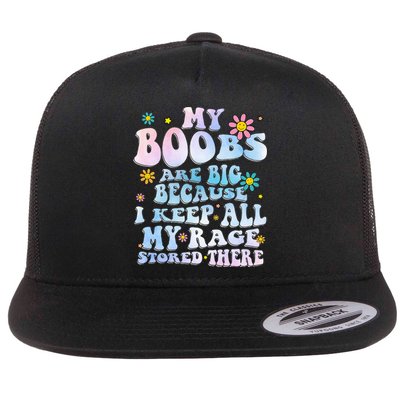 My Boobs Are Big Because I Keep All My Rage Stored There Flat Bill Trucker Hat