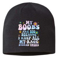 My Boobs Are Big Because I Keep All My Rage Stored There Sustainable Beanie