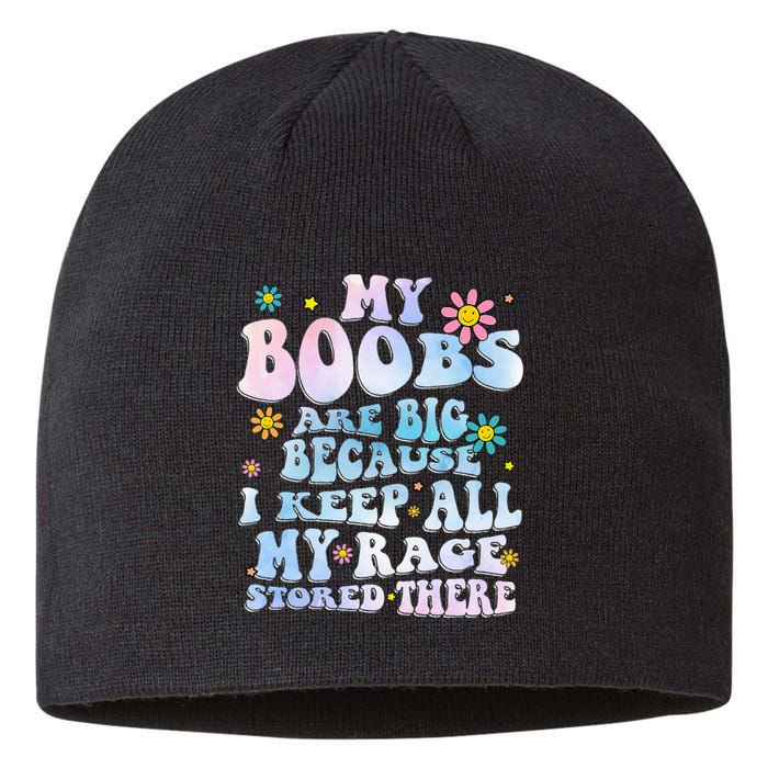 My Boobs Are Big Because I Keep All My Rage Stored There Sustainable Beanie