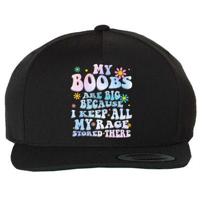 My Boobs Are Big Because I Keep All My Rage Stored There Wool Snapback Cap