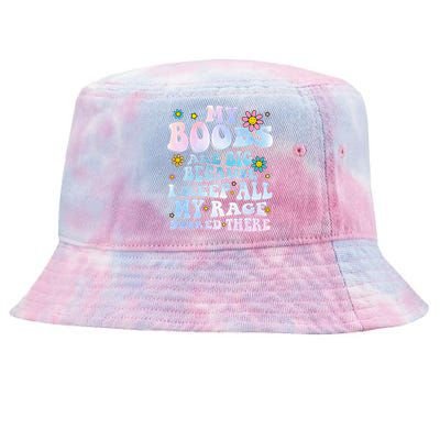 My Boobs Are Big Because I Keep All My Rage Stored There Tie-Dyed Bucket Hat