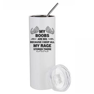 My Boobs Are Big Because I Keep All My Rage Stored There Gift Stainless Steel Tumbler