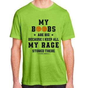 My Boobs Are Big Because I Keep All My Rage Stored There Great Gift Adult ChromaSoft Performance T-Shirt