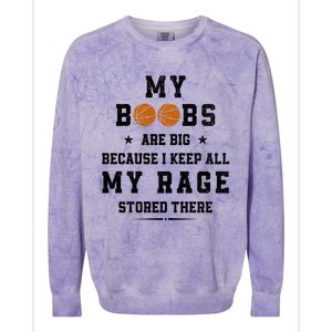 My Boobs Are Big Because I Keep All My Rage Stored There Great Gift Colorblast Crewneck Sweatshirt