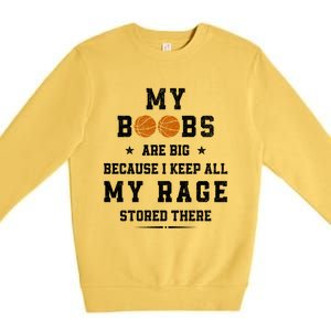 My Boobs Are Big Because I Keep All My Rage Stored There Great Gift Premium Crewneck Sweatshirt