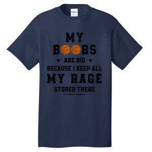 My Boobs Are Big Because I Keep All My Rage Stored There Great Gift Tall T-Shirt