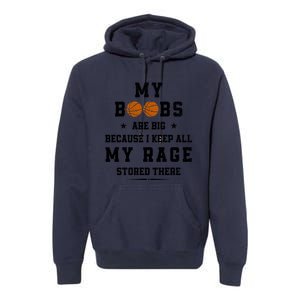 My Boobs Are Big Because I Keep All My Rage Stored There Great Gift Premium Hoodie