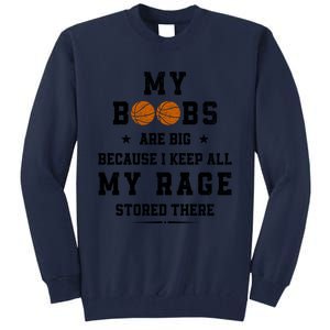 My Boobs Are Big Because I Keep All My Rage Stored There Great Gift Tall Sweatshirt