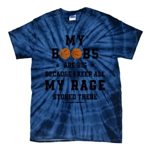 My Boobs Are Big Because I Keep All My Rage Stored There Great Gift Tie-Dye T-Shirt