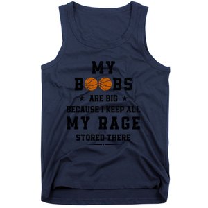 My Boobs Are Big Because I Keep All My Rage Stored There Great Gift Tank Top