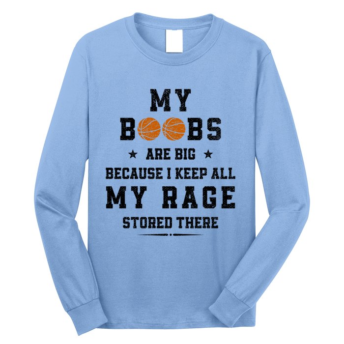 My Boobs Are Big Because I Keep All My Rage Stored There Great Gift Long Sleeve Shirt