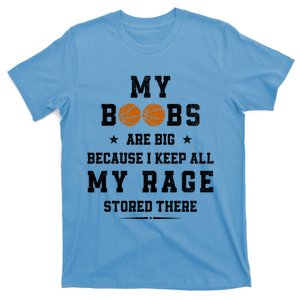 My Boobs Are Big Because I Keep All My Rage Stored There Great Gift T-Shirt