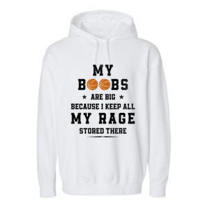 My Boobs Are Big Because I Keep All My Rage Stored There Great Gift Garment-Dyed Fleece Hoodie