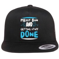 Messy Bun And Getting Stuff Done Flat Bill Trucker Hat