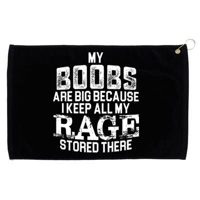 My Boobs Are Big Because I Keep All My Rage Stored There Gift Grommeted Golf Towel