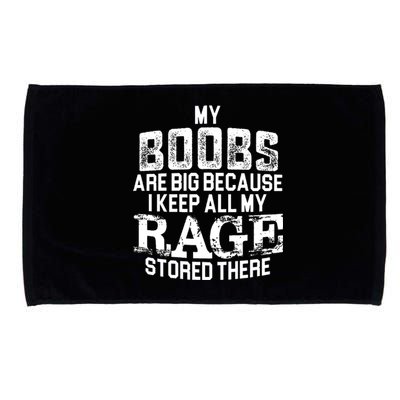 My Boobs Are Big Because I Keep All My Rage Stored There Gift Microfiber Hand Towel