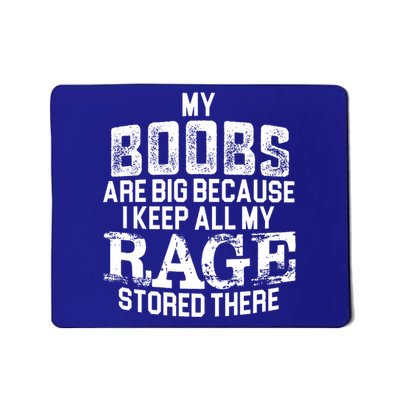 My Boobs Are Big Because I Keep All My Rage Stored There Gift Mousepad