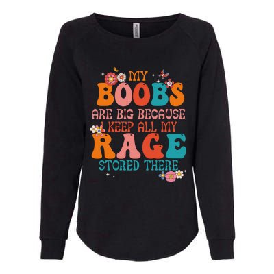 My Boobs Are Big Because I Keep All My Rage Stored There Funny Gift Womens California Wash Sweatshirt