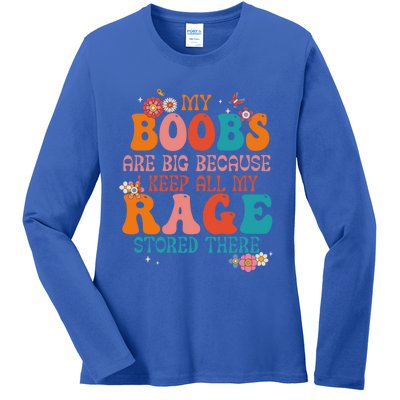 My Boobs Are Big Because I Keep All My Rage Stored There Funny Gift Ladies Long Sleeve Shirt