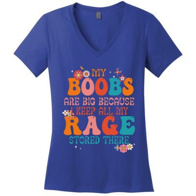 My Boobs Are Big Because I Keep All My Rage Stored There Funny Gift Women's V-Neck T-Shirt