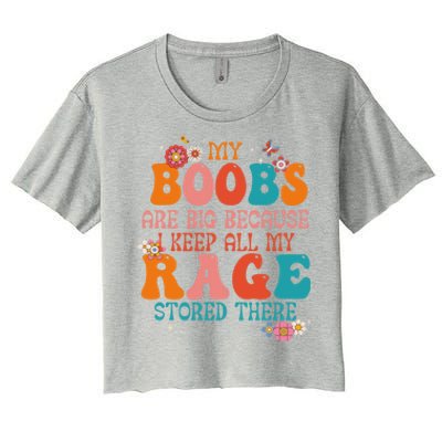 My Boobs Are Big Because I Keep All My Rage Stored There Funny Gift Women's Crop Top Tee