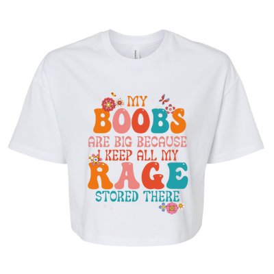 My Boobs Are Big Because I Keep All My Rage Stored There Funny Gift Bella+Canvas Jersey Crop Tee