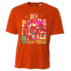 My Boobs Are Big Because I Keep All My Rage Stored There Gift Cooling Performance Crew T-Shirt