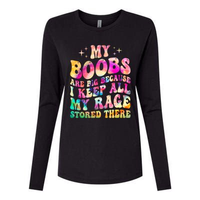 My Boobs Are Big Because I Keep All My Rage Stored There Gift Womens Cotton Relaxed Long Sleeve T-Shirt