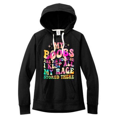 My Boobs Are Big Because I Keep All My Rage Stored There Gift Women's Fleece Hoodie