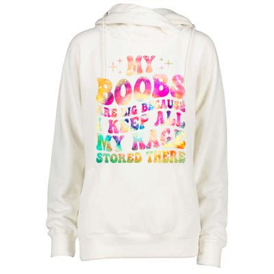 My Boobs Are Big Because I Keep All My Rage Stored There Gift Womens Funnel Neck Pullover Hood