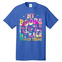 My Boobs Are Big Because I Keep All My Rage Stored There Gift Tall T-Shirt