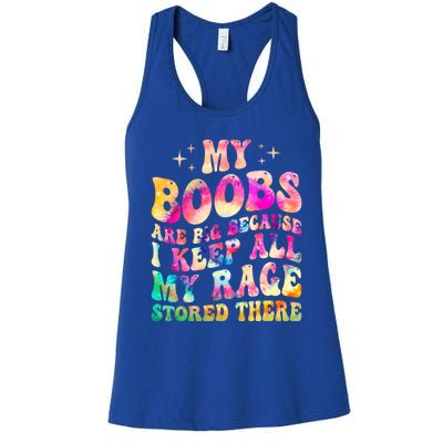 My Boobs Are Big Because I Keep All My Rage Stored There Gift Women's Racerback Tank