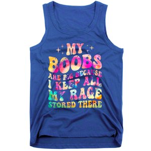 My Boobs Are Big Because I Keep All My Rage Stored There Gift Tank Top