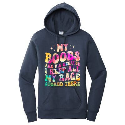 My Boobs Are Big Because I Keep All My Rage Stored There Gift Women's Pullover Hoodie