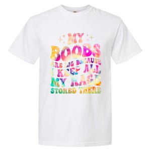 My Boobs Are Big Because I Keep All My Rage Stored There Gift Garment-Dyed Heavyweight T-Shirt