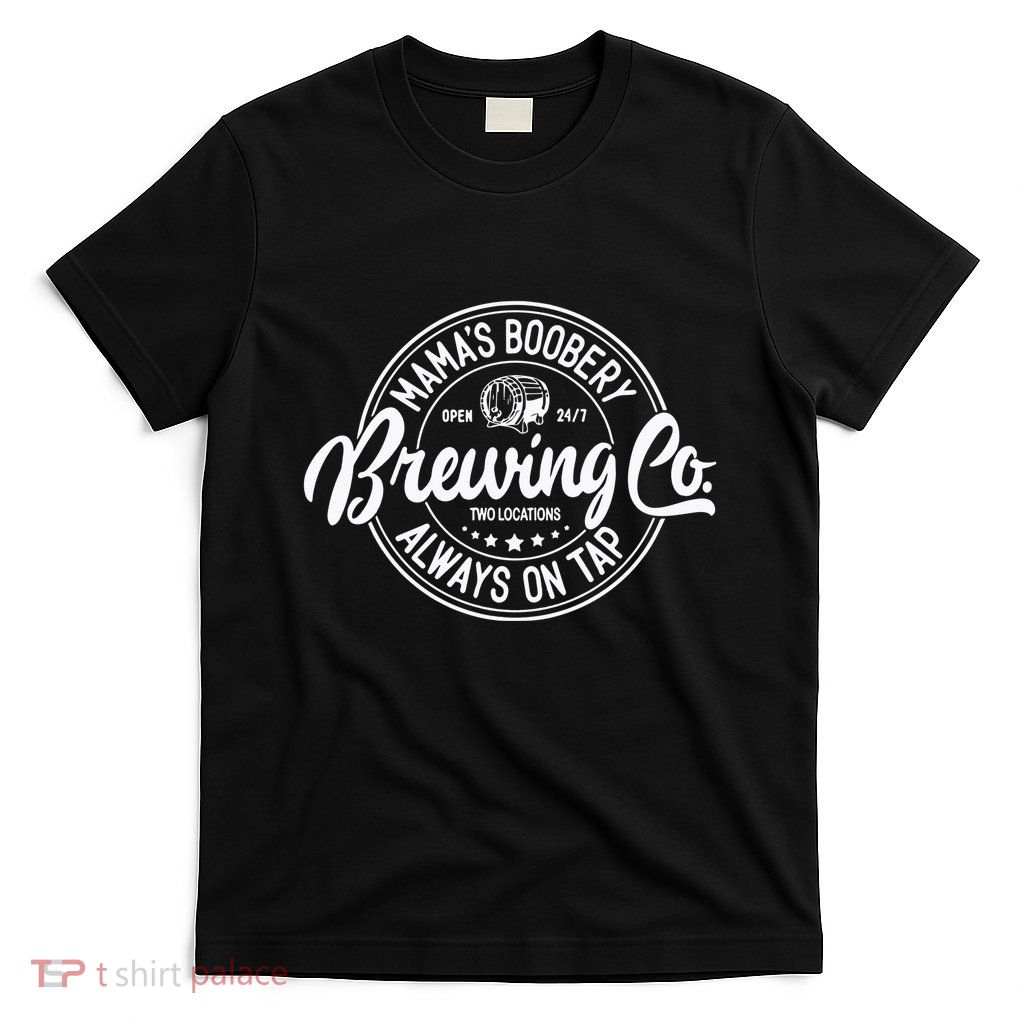 Mamas Boobery Always On Tap Brewing Co Breastfeeding Gift Mamas Boober T-Shirt