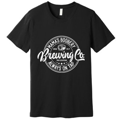 Mamas Boobery Always On Tap Brewing Co Breastfeeding Gift Mamas Boober Premium T-Shirt