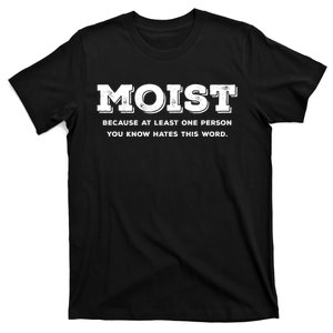 Moist Because At Least One Person You Know Hates This Word T-Shirt