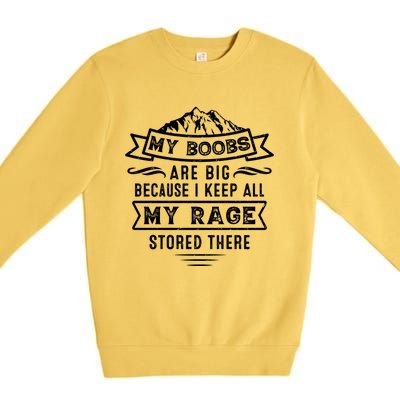 My Boobs Are Big Because I Keep All My Rage Stored There Gift Premium Crewneck Sweatshirt