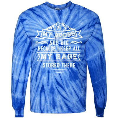 My Boobs Are Big Because I Keep All My Rage Stored There Gift Tie-Dye Long Sleeve Shirt