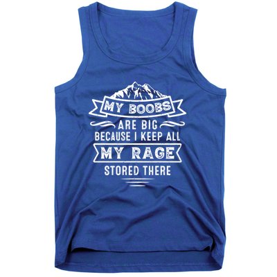 My Boobs Are Big Because I Keep All My Rage Stored There Gift Tank Top