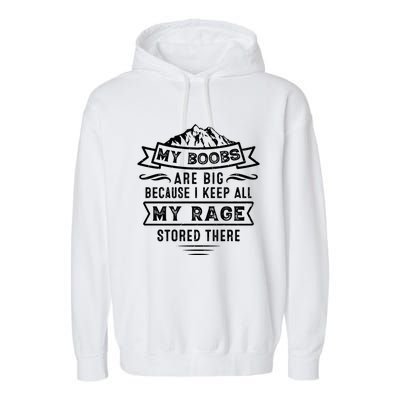 My Boobs Are Big Because I Keep All My Rage Stored There Gift Garment-Dyed Fleece Hoodie